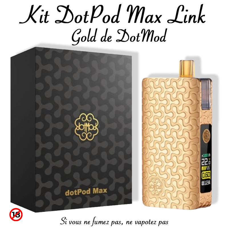 Kit DotPod Max Link Gold. De DotMod marque vendue par Ciga'Vap.